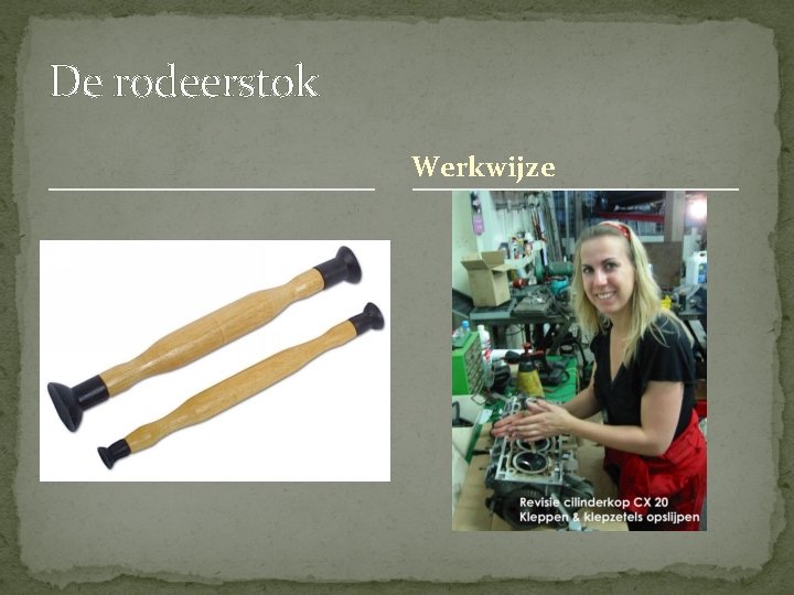 De rodeerstok Werkwijze De rodeerstok Werkwijze