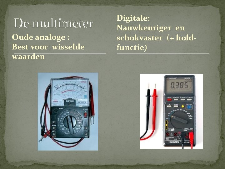 De multimeter Oude analoge : Best voor wisselde waarden Digitale: Nauwkeuriger en schokvaster (+ De multimeter Oude analoge : Best voor wisselde waarden Digitale: Nauwkeuriger en schokvaster (+