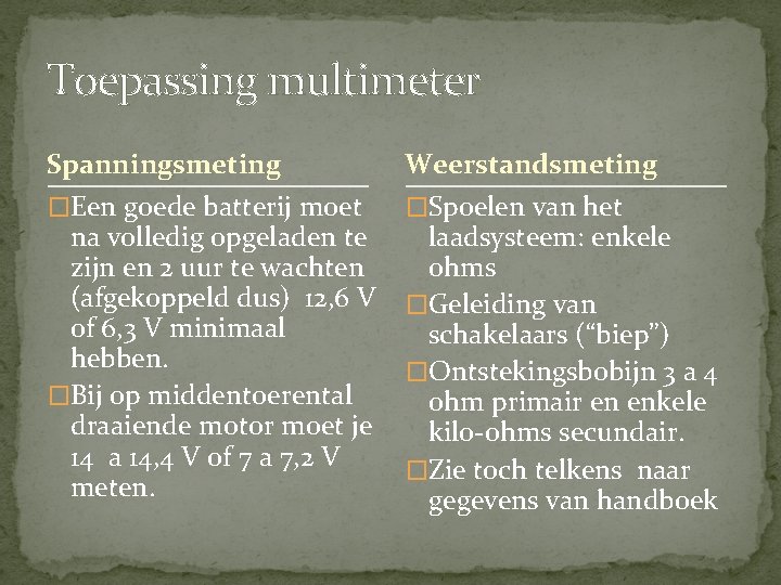 Toepassing multimeter Spanningsmeting Weerstandsmeting �Een goede batterij moet �Spoelen van het na volledig opgeladen Toepassing multimeter Spanningsmeting Weerstandsmeting �Een goede batterij moet �Spoelen van het na volledig opgeladen