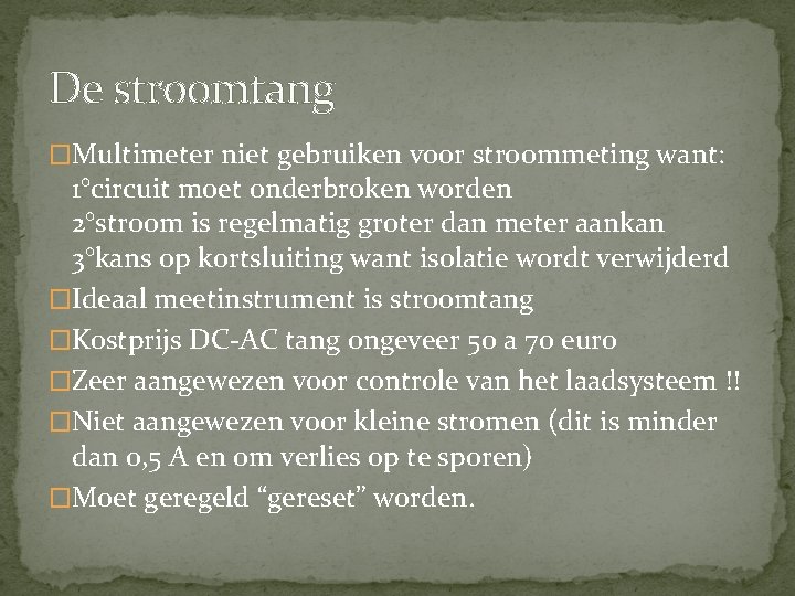 De stroomtang �Multimeter niet gebruiken voor stroommeting want: 1°circuit moet onderbroken worden 2°stroom is De stroomtang �Multimeter niet gebruiken voor stroommeting want: 1°circuit moet onderbroken worden 2°stroom is