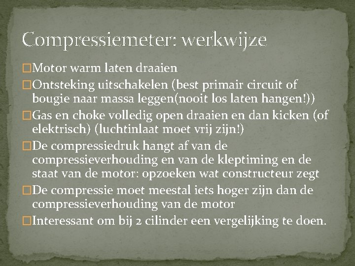 Compressiemeter: werkwijze �Motor warm laten draaien �Ontsteking uitschakelen (best primair circuit of bougie naar Compressiemeter: werkwijze �Motor warm laten draaien �Ontsteking uitschakelen (best primair circuit of bougie naar