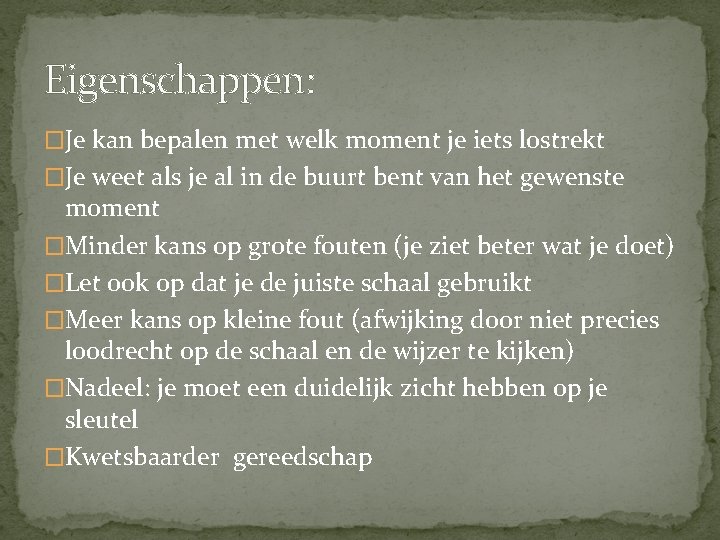 Eigenschappen: �Je kan bepalen met welk moment je iets lostrekt �Je weet als je Eigenschappen: �Je kan bepalen met welk moment je iets lostrekt �Je weet als je