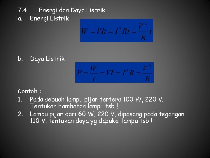 7. 4 Energi dan Daya Listrik a. Energi Listrik b. Daya Listrik Contoh :