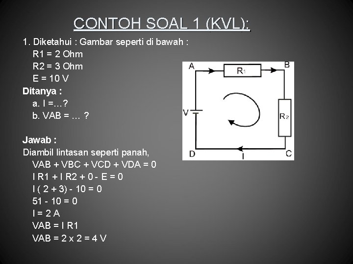 CONTOH SOAL 1 (KVL): 1. Diketahui : Gambar seperti di bawah : R 1