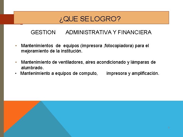 ¿QUE SE LOGRO? GESTION ADMINISTRATIVA Y FINANCIERA • Mantenimientos de equipos (impresora , fotocopiadora)