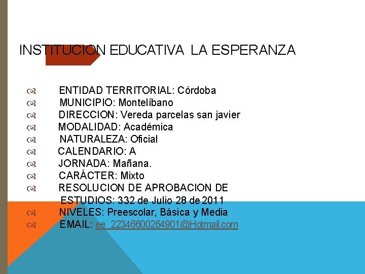 2 INSTITUCION EDUCATIVA LA ESPERANZA ENTIDAD TERRITORIAL: Córdoba MUNICIPIO: Montelíbano DIRECCION: Vereda parcelas san