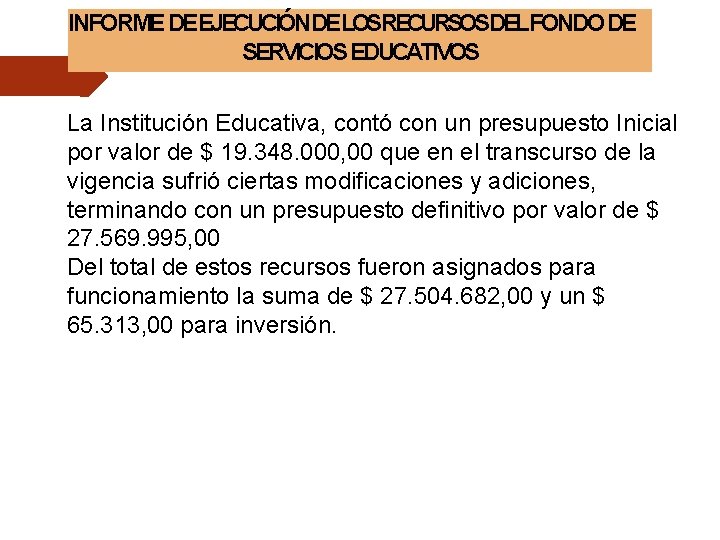 INFORME DEEJECUCIÓNDELOSRECURSOSDELFONDO DE SERVICIOS EDUCATIVOS La Institución Educativa, contó con un presupuesto Inicial por