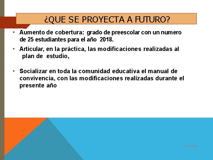 ¿QUE SE PROYECTA A FUTURO? • Aumento de cobertura: grado de preescolar con un