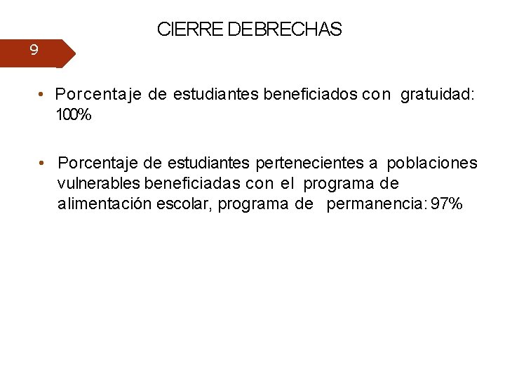 CIERRE DEBRECHAS 9 • Porcentaje de estudiantes beneficiados con gratuidad: 100% • Porcentaje de