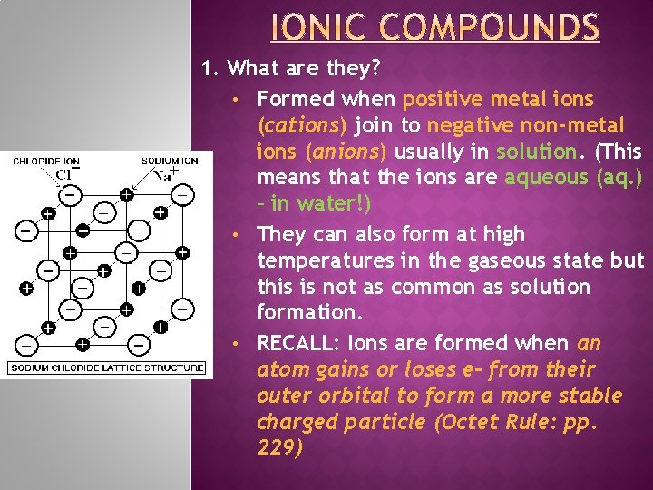 1. What are they? • Formed when positive metal ions (cations) join to negative