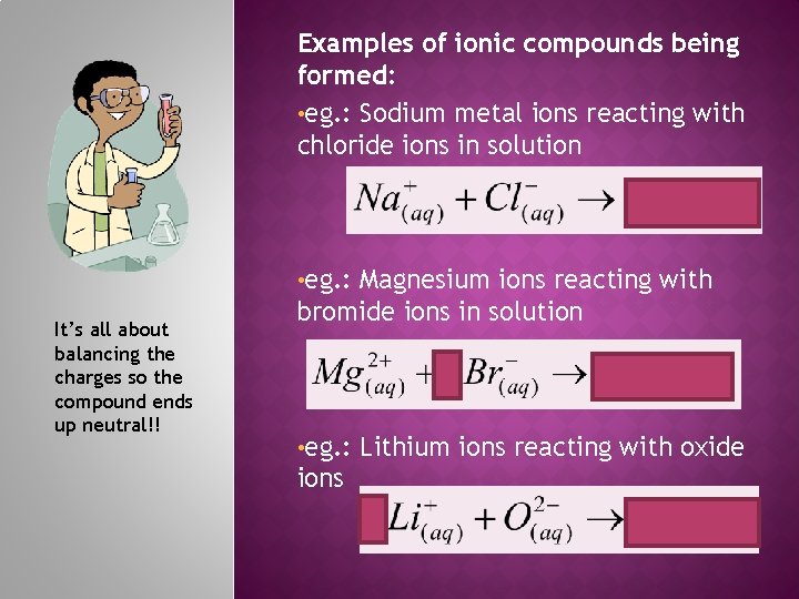 Examples of ionic compounds being formed: • eg. : Sodium metal ions reacting with
