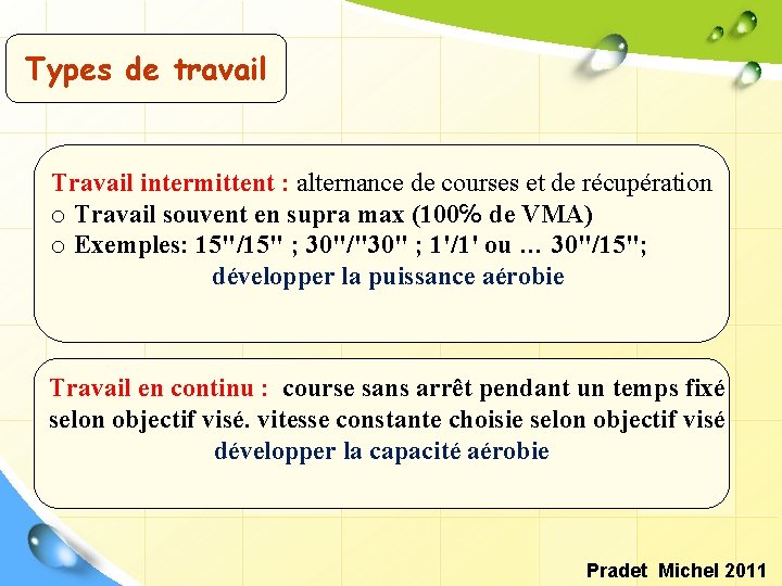 Types de travail Travail intermittent : alternance de courses et de récupération o Travail