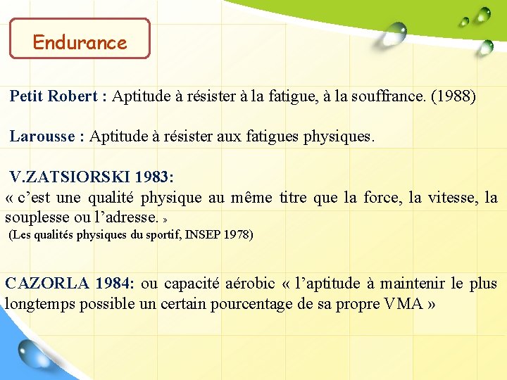 Endurance Petit Robert : Aptitude à résister à la fatigue, à la souffrance. (1988)