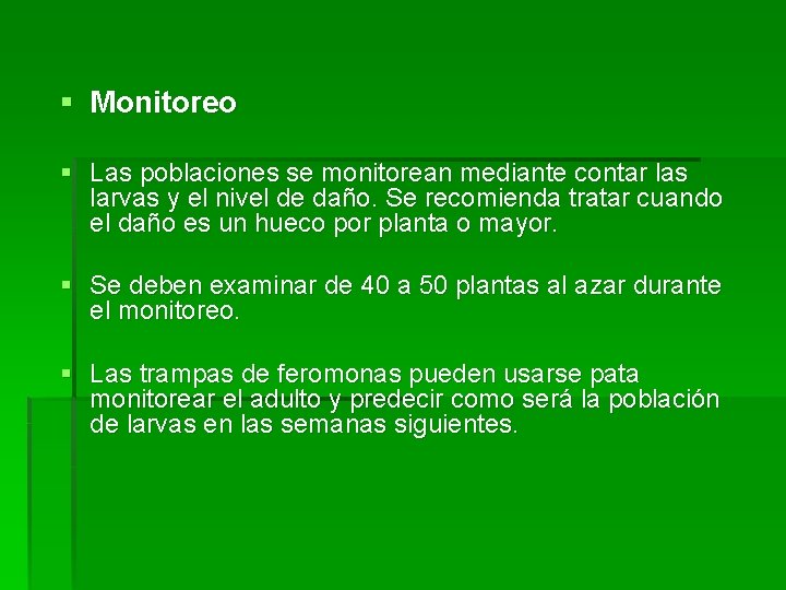 § Monitoreo § Las poblaciones se monitorean mediante contar las larvas y el nivel
