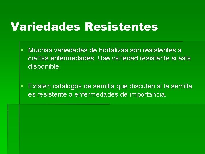 Variedades Resistentes § Muchas variedades de hortalizas son resistentes a ciertas enfermedades. Use variedad