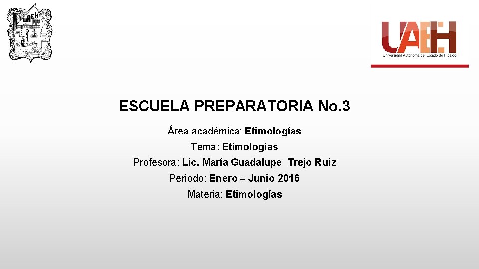 ESCUELA PREPARATORIA No. 3 Área académica: Etimologías Tema: Etimologías Profesora: Lic. María Guadalupe Trejo