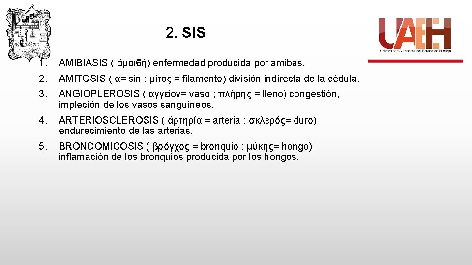 2. SIS 1. AMIBIASIS ( άμοιϐή) enfermedad producida por amibas. 2. AMITOSIS ( α=