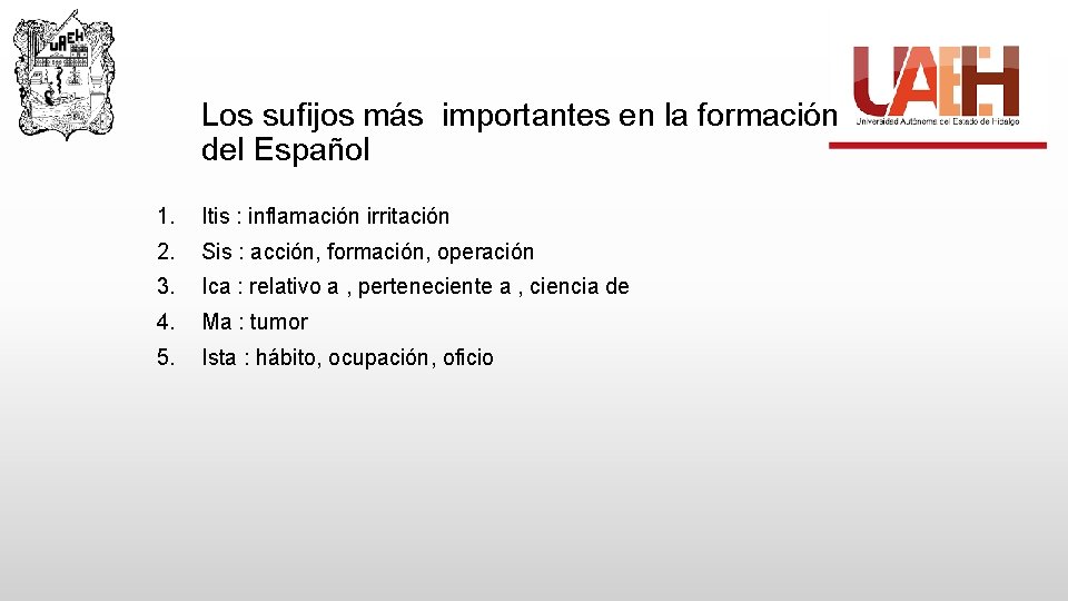 Los sufijos más importantes en la formación del Español 1. Itis : inflamación irritación