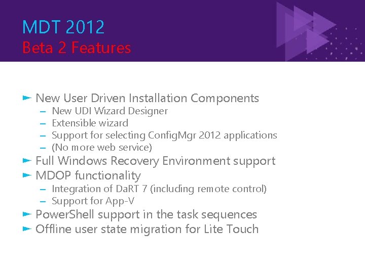 MDT 2012 Beta 2 Features ► New User Driven Installation Components – – New