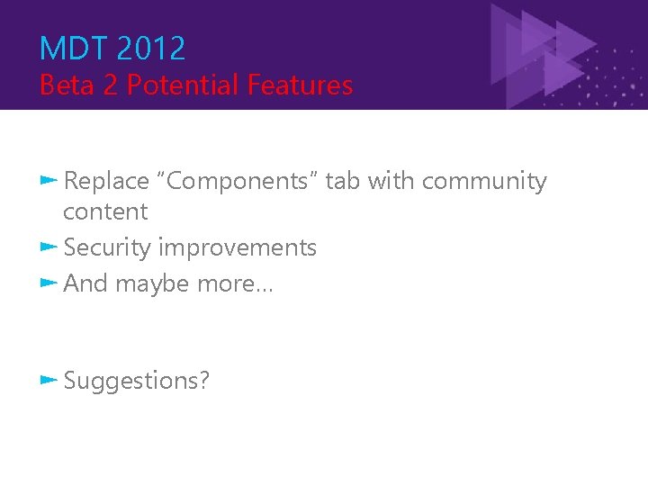 MDT 2012 Beta 2 Potential Features ► Replace “Components” tab with community content ►