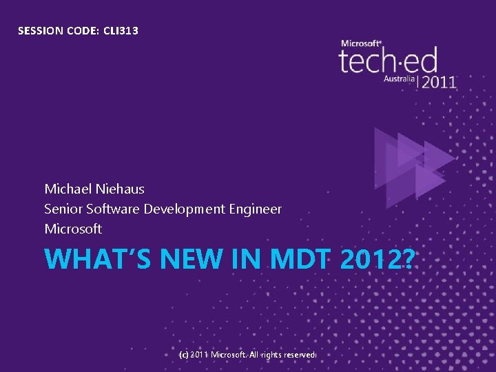 SESSION CODE: CLI 313 Michael Niehaus Senior Software Development Engineer Microsoft WHAT’S NEW IN