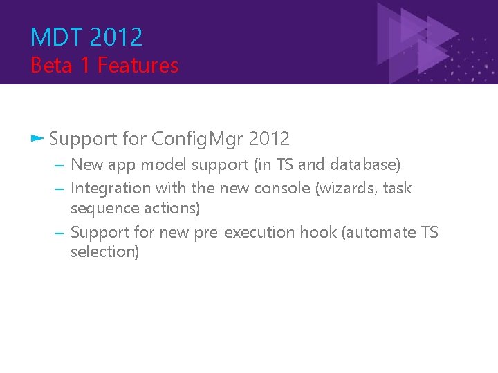 MDT 2012 Beta 1 Features ► Support for Config. Mgr 2012 – New app