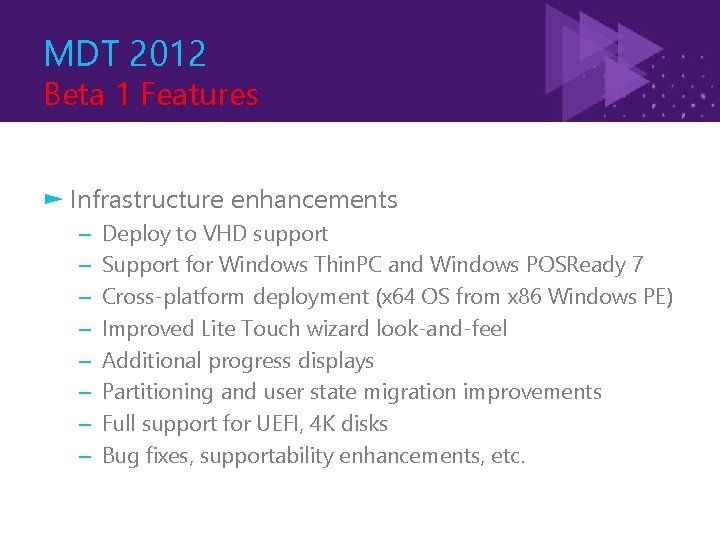 MDT 2012 Beta 1 Features ► Infrastructure enhancements – – – – Deploy to