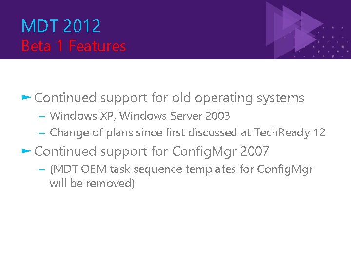 MDT 2012 Beta 1 Features ► Continued support for old operating systems – Windows
