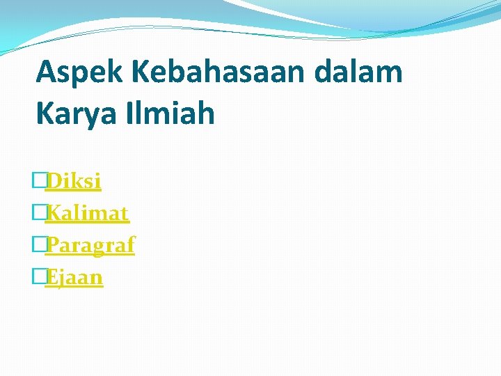 Aspek Kebahasaan dalam Karya Ilmiah �Diksi �Kalimat �Paragraf �Ejaan 