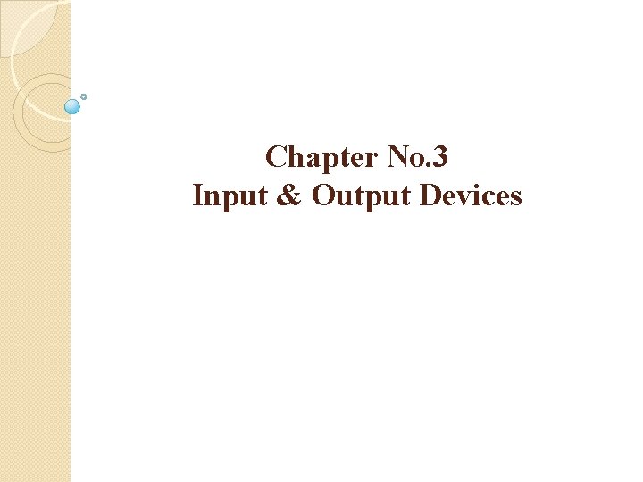 Chapter No. 3 Input & Output Devices 
