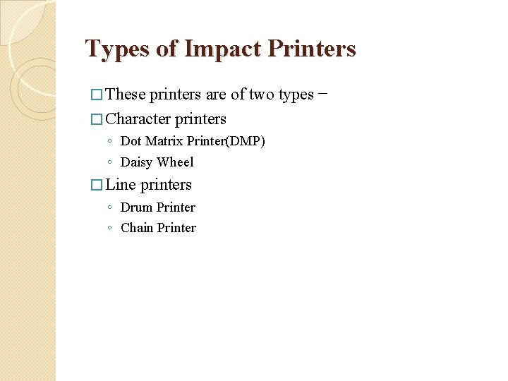 Types of Impact Printers � These printers are of two types − � Character