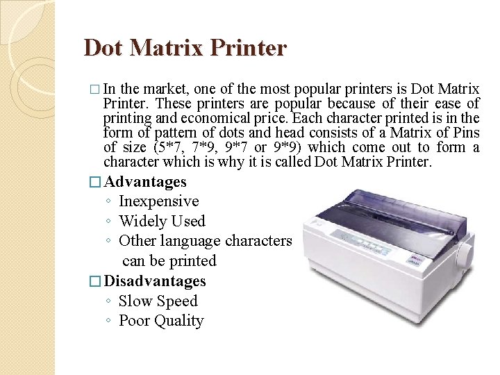 Dot Matrix Printer � In the market, one of the most popular printers is