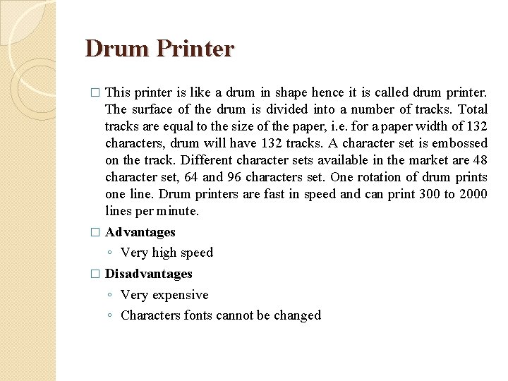 Drum Printer This printer is like a drum in shape hence it is called
