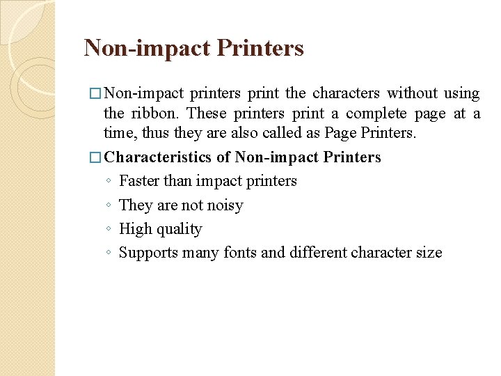 Non-impact Printers � Non-impact printers print the characters without using the ribbon. These printers