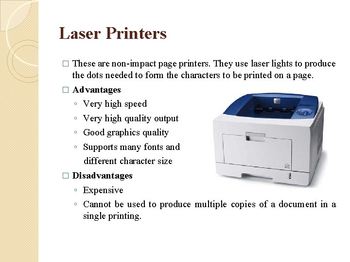 Laser Printers These are non-impact page printers. They use laser lights to produce the