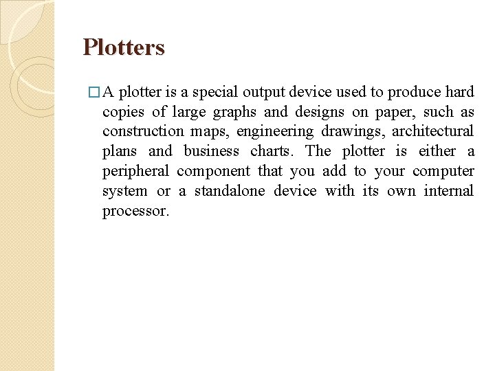 Plotters �A plotter is a special output device used to produce hard copies of