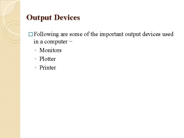 Output Devices � Following are some of the important output devices used in a