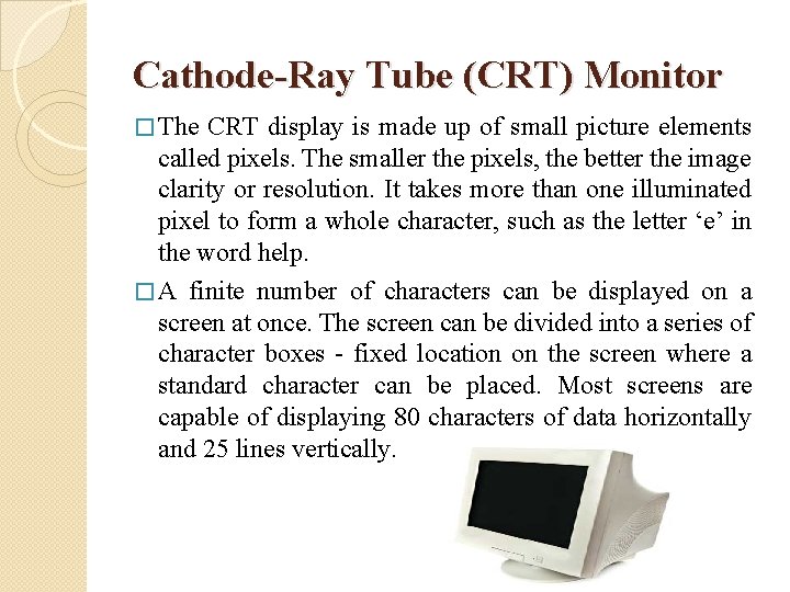 Cathode-Ray Tube (CRT) Monitor � The CRT display is made up of small picture