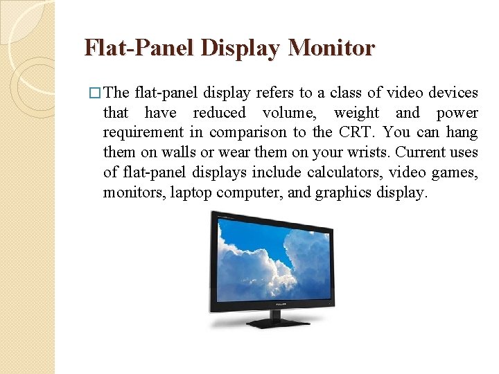 Flat-Panel Display Monitor � The flat-panel display refers to a class of video devices