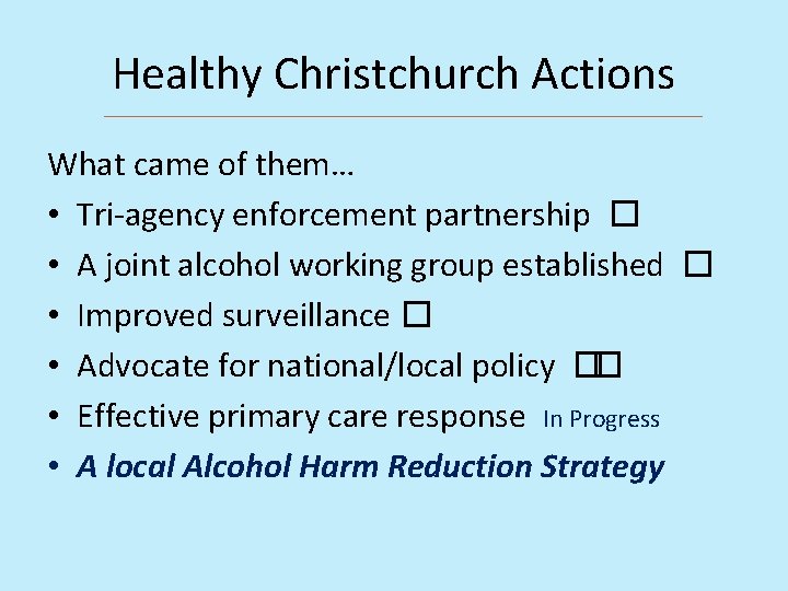 Healthy Christchurch Actions What came of them… • Tri-agency enforcement partnership � • A