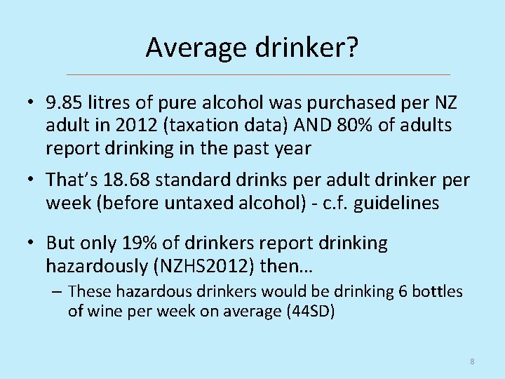 Average drinker? • 9. 85 litres of pure alcohol was purchased per NZ adult
