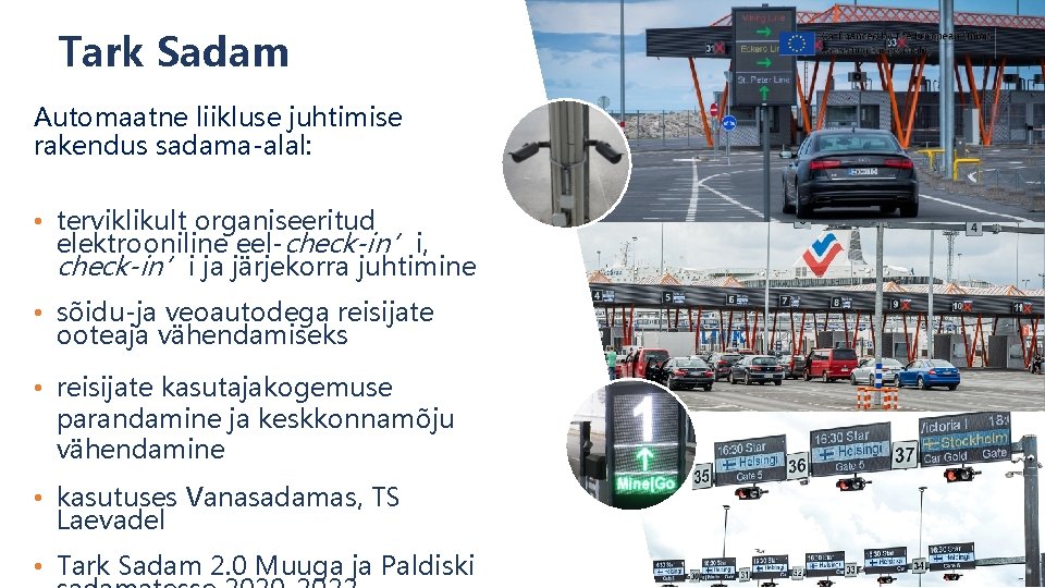Tark Sadam Automaatne liikluse juhtimise rakendus sadama-alal: • terviklikult organiseeritud elektrooniline eel-check-in’i, check-in’i ja