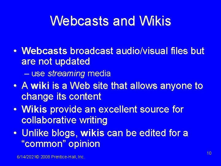 Webcasts and Wikis • Webcasts broadcast audio/visual files but are not updated – use