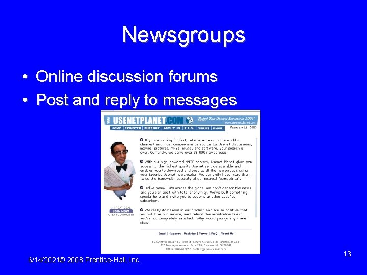 Newsgroups • Online discussion forums • Post and reply to messages 6/14/2021© 2008 Prentice-Hall,