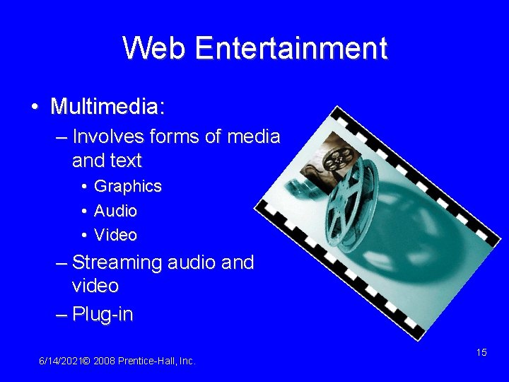 Web Entertainment • Multimedia: – Involves forms of media and text • Graphics •