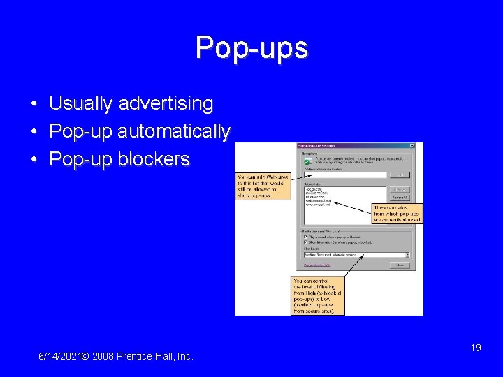 Pop-ups • Usually advertising • Pop-up automatically • Pop-up blockers 6/14/2021© 2008 Prentice-Hall, Inc.