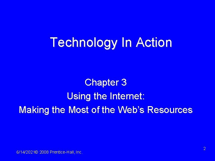 Technology In Action Chapter 3 Using the Internet: Making the Most of the Web’s