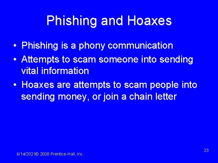 Phishing and Hoaxes • Phishing is a phony communication • Attempts to scam someone