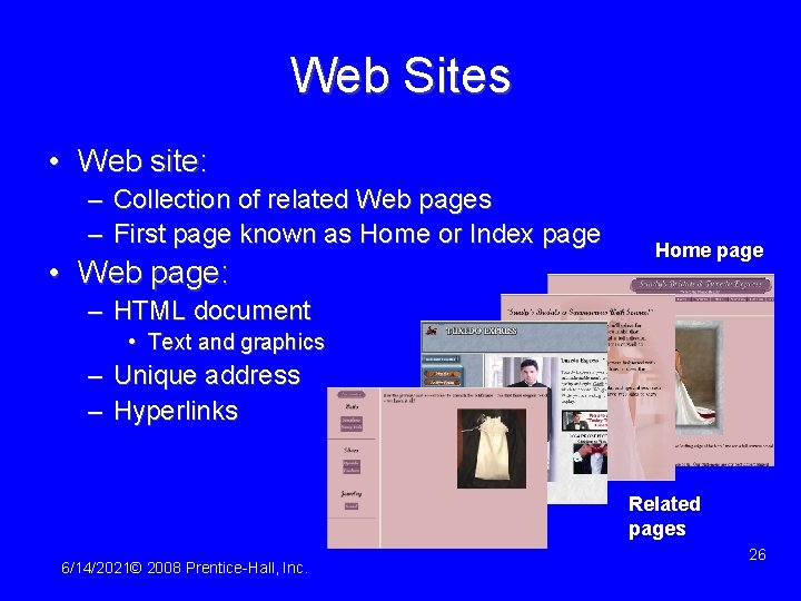 Web Sites • Web site: – Collection of related Web pages – First page