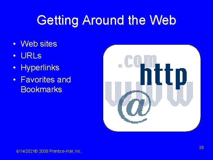 Getting Around the Web • • Web sites URLs Hyperlinks Favorites and Bookmarks 6/14/2021©